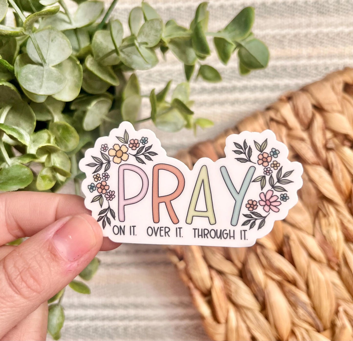 Pray On It Over It Through It Sticker