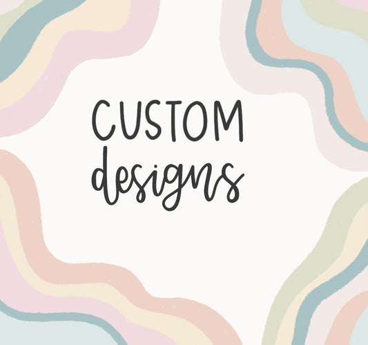 Custom Designs