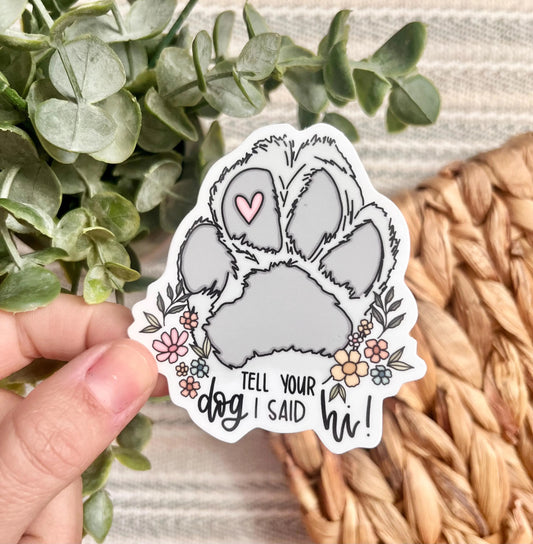 Tell Your Dog I Said Hi Sticker