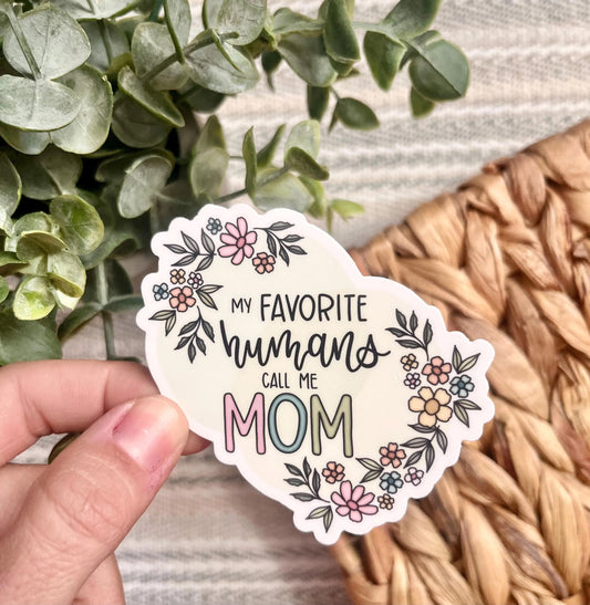 My Favorite Humans Call Me Mom Sticker