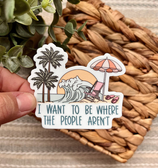 I Want to Be Where the People Aren't Beach Sticker