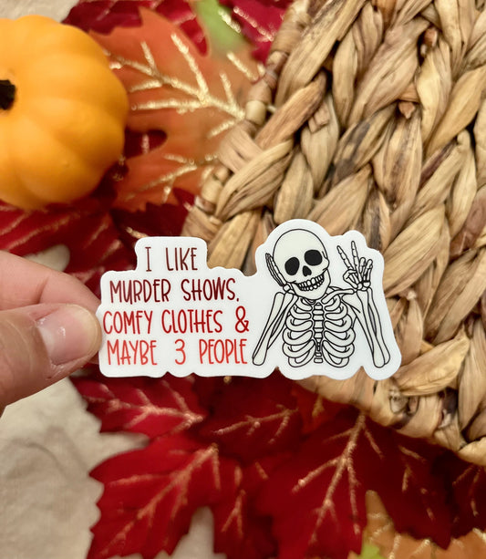 I like Murder Shows, Comfy Clothes and 3 People Sticker